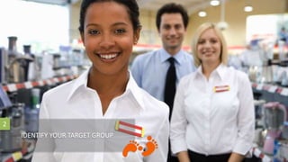 IDENTIFY YOUR TARGET GROUP
2
 
