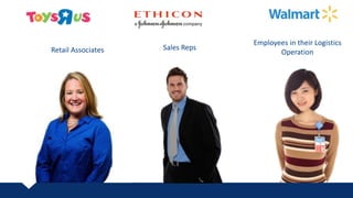 Retail Associates Sales Reps
Employees in their Logistics
Operation
 