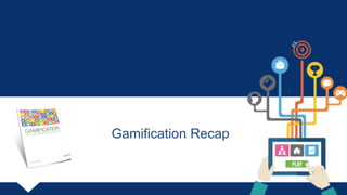 Gamification Recap
 