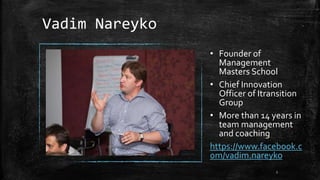 Vadim Nareyko 
• Founder of 
Management 
Masters School 
• Chief Innovation 
Officer of Itransition 
Group 
• More than 14...
