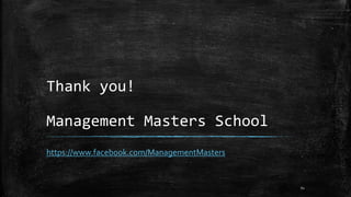 Thank you! 
Management Masters School 
https://www.facebook.com/ManagementMasters 
62 
