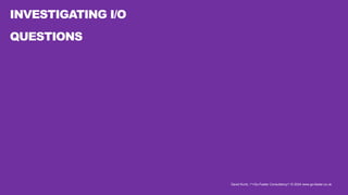 David Kurtz, /*+Go-Faster Consultancy*/ © 2024 www.go-faster.co.uk
INVESTIGATING I/O
QUESTIONS
 