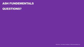 David Kurtz, /*+Go-Faster Consultancy*/ © 2024 www.go-faster.co.uk
ASH FUNDEMENTALS
QUESTIONS?
 