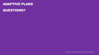 David Kurtz, /*+Go-Faster Consultancy*/ © 2024 www.go-faster.co.uk
ADAPTIVE PLANS
QUESTIONS?
 