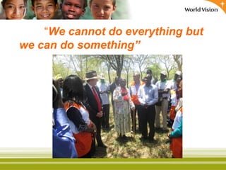 “We cannot do everything but
we can do something”
 