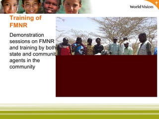 Training of
FMNR
Demonstration
sessions on FMNR
and training by both
state and community
agents in the
community
 