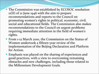 <ul><li>The Commission was established by ECOSOC resolution 11(II) of 21 June 1946 with the aim to prepare recommendations...