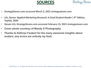 SOURCES
● StrategySteven.com accessed March 2, 2021 strategysteven.com
● Litt, Steven ‘Applied Marketing Research: A Grad ...