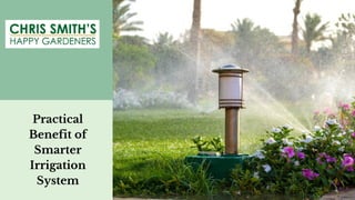 Practical

Benefit of

Smarter

Irrigation

System
 