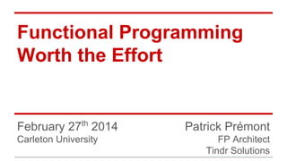 Why	
  Func)onal	
  Programming	
  
is	
  Worth	
  the	
  Eﬀort	
  
 