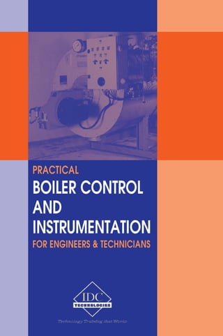 PRACTICAL 
BOILER CONTROL 
AND 
INSTRUMENTATION 
FOR ENGINEERS & TECHNICIANS 
 