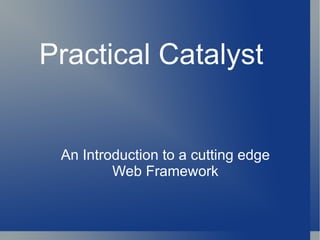 Practical Catalyst An Introduction to a cutting edge Web Framework 