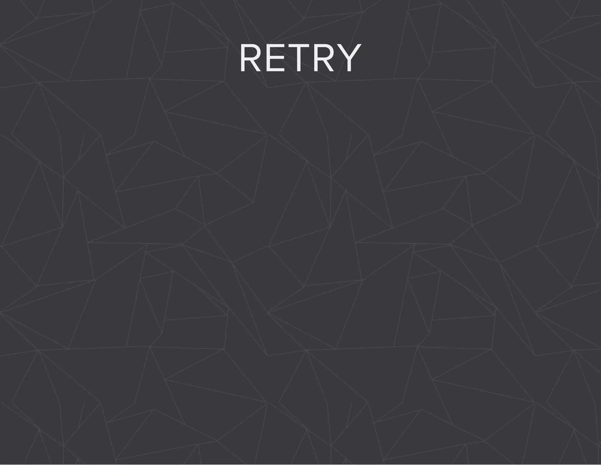 RETRY 
 