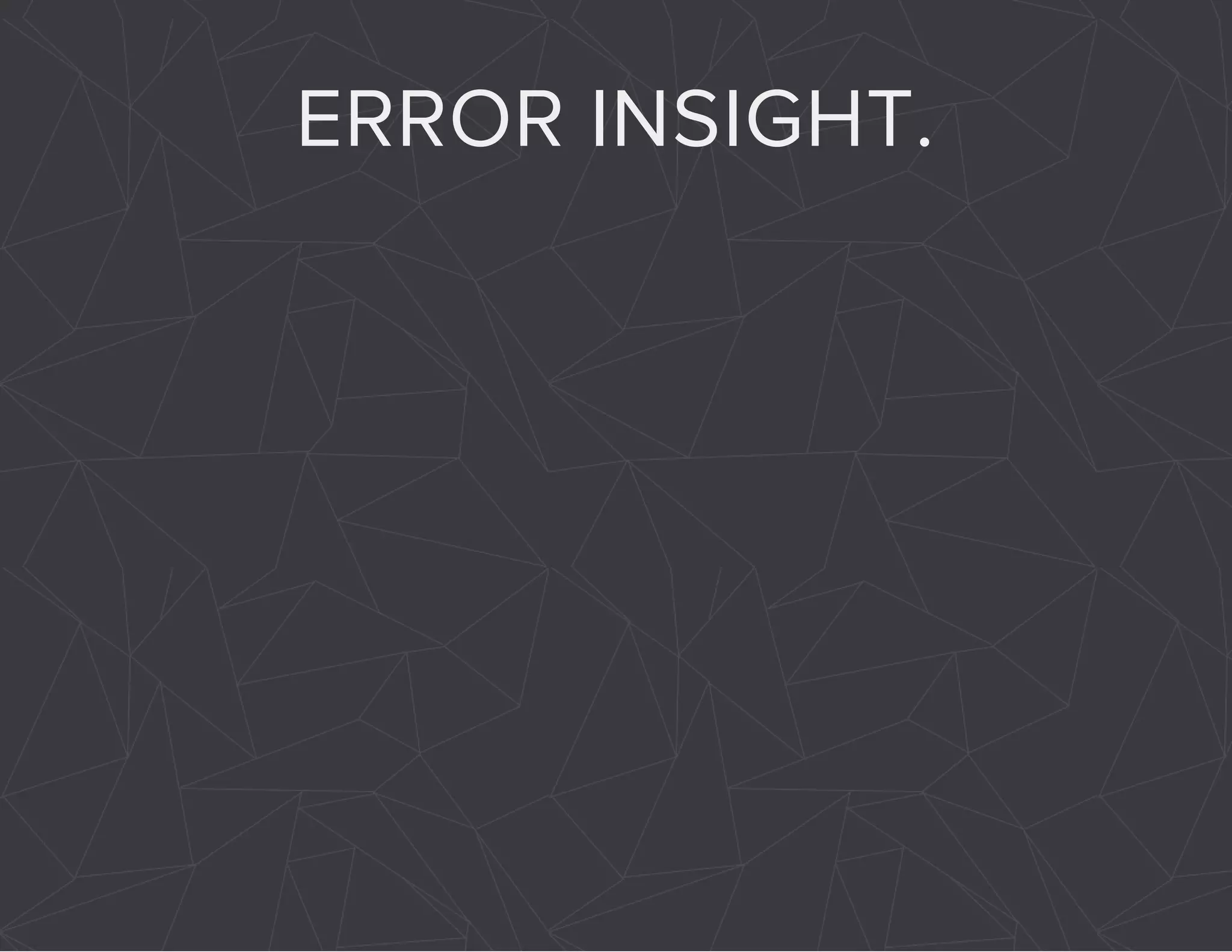 ERROR INSIGHT. 
 