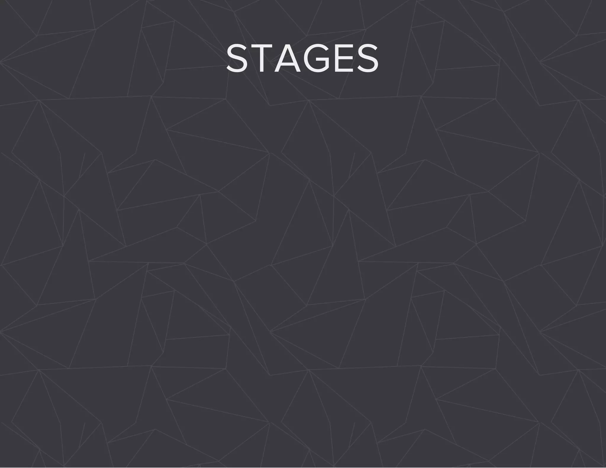 STAGES 
 