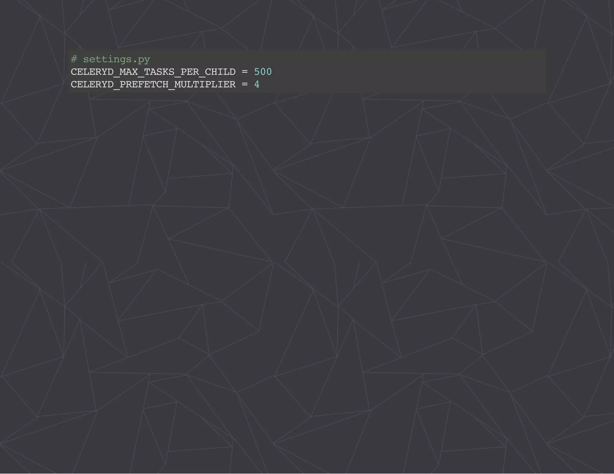 # settings.py 
CELERYD_MAX_TASKS_PER_CHILD = 500 
CELERYD_PREFETCH_MULTIPLIER = 4 
 