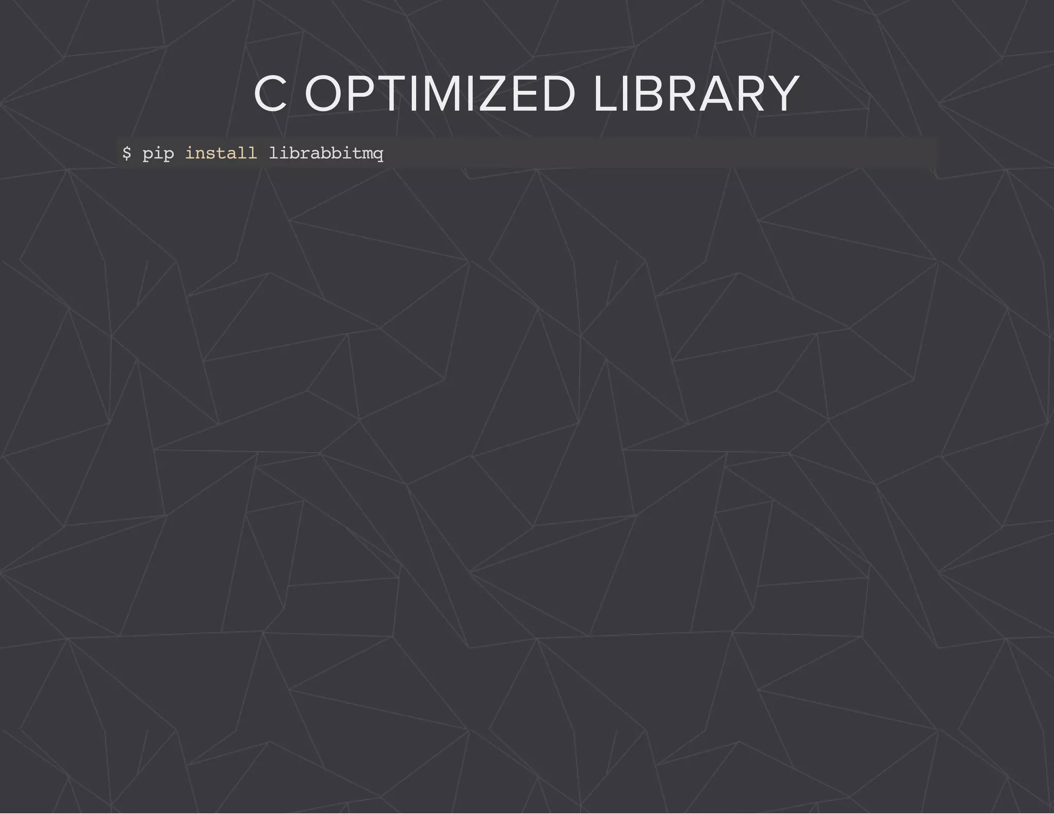 C OPTIMIZED LIBRARY 
$ pip install librabbitmq 
 