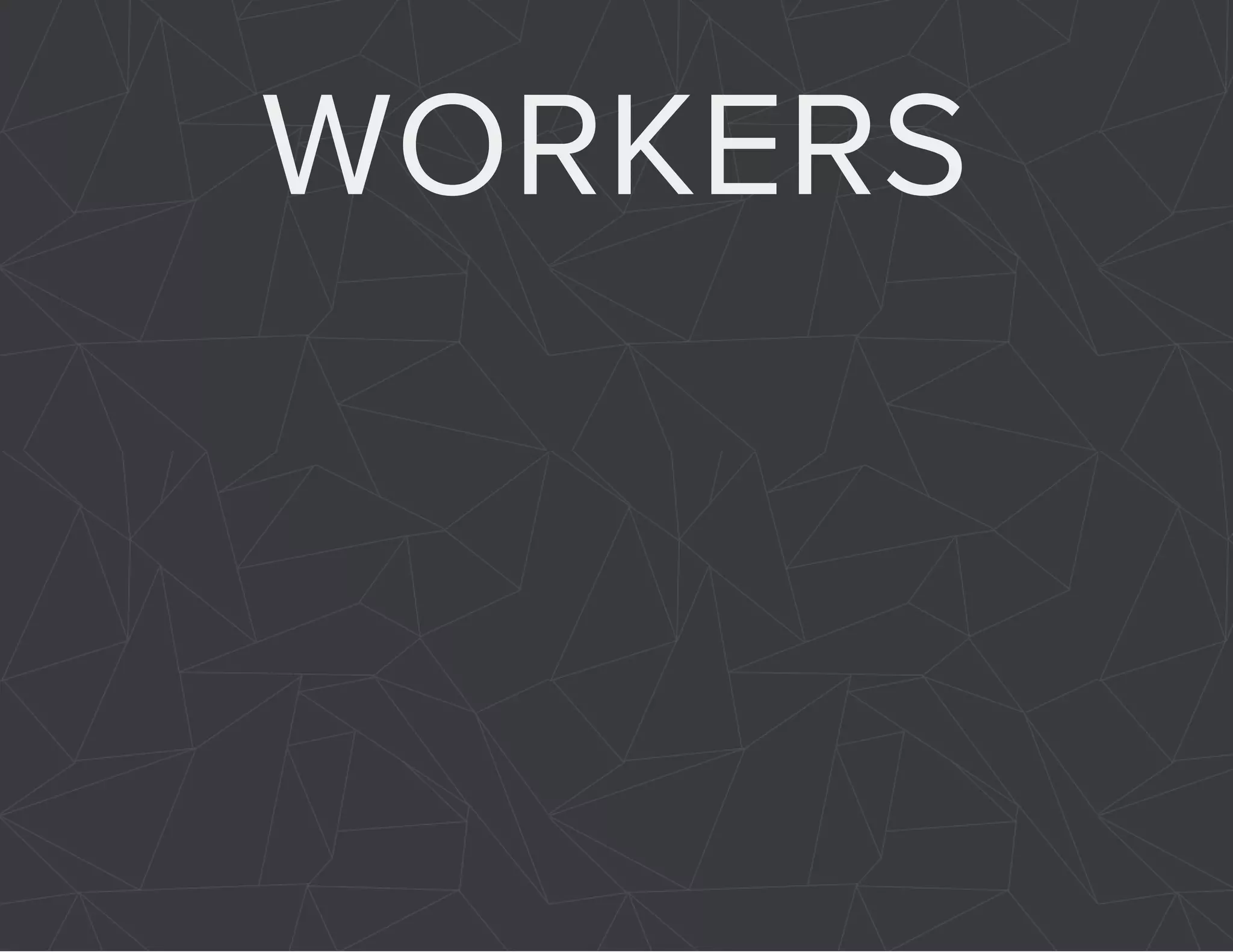WORKERS 
 