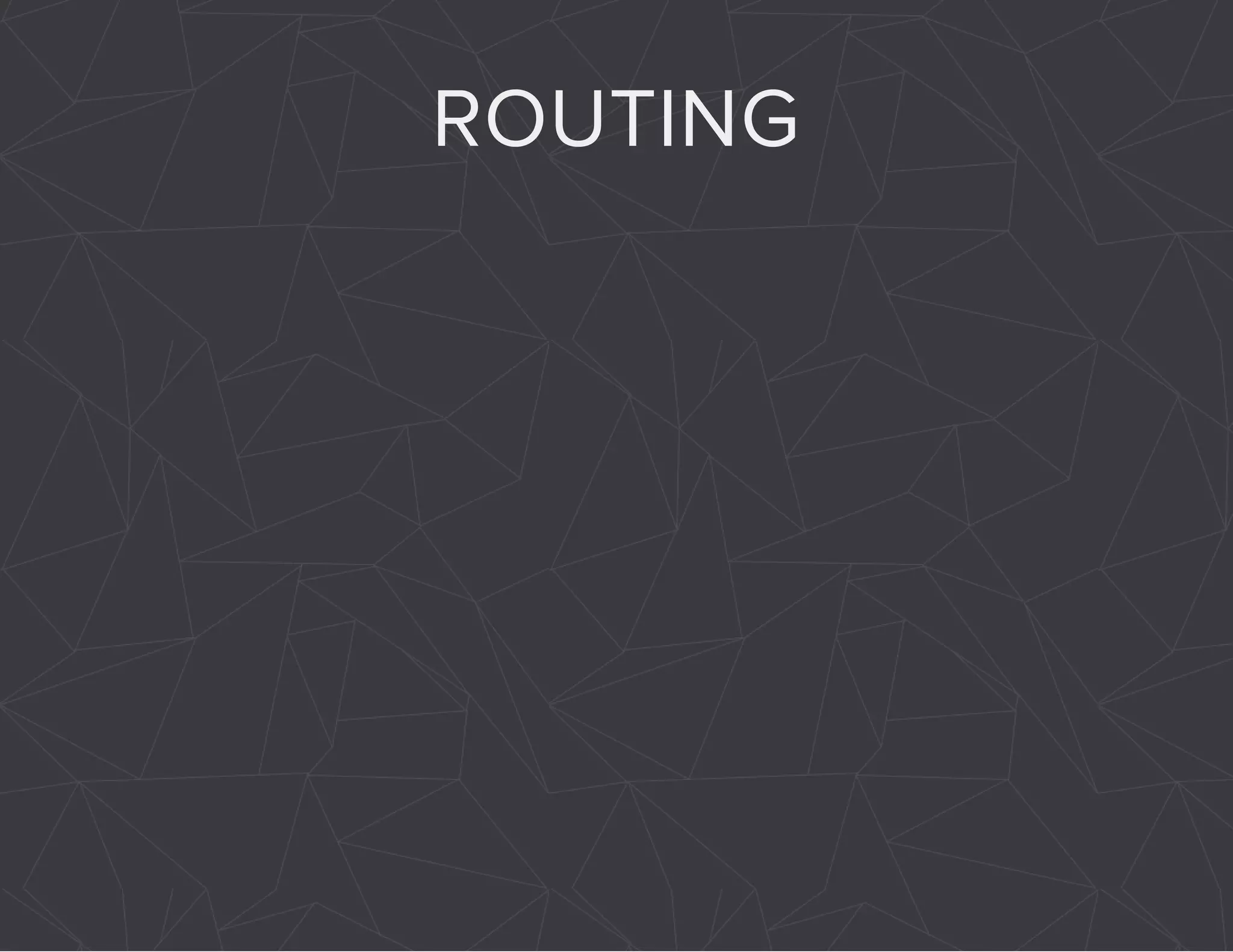 ROUTING 
 
