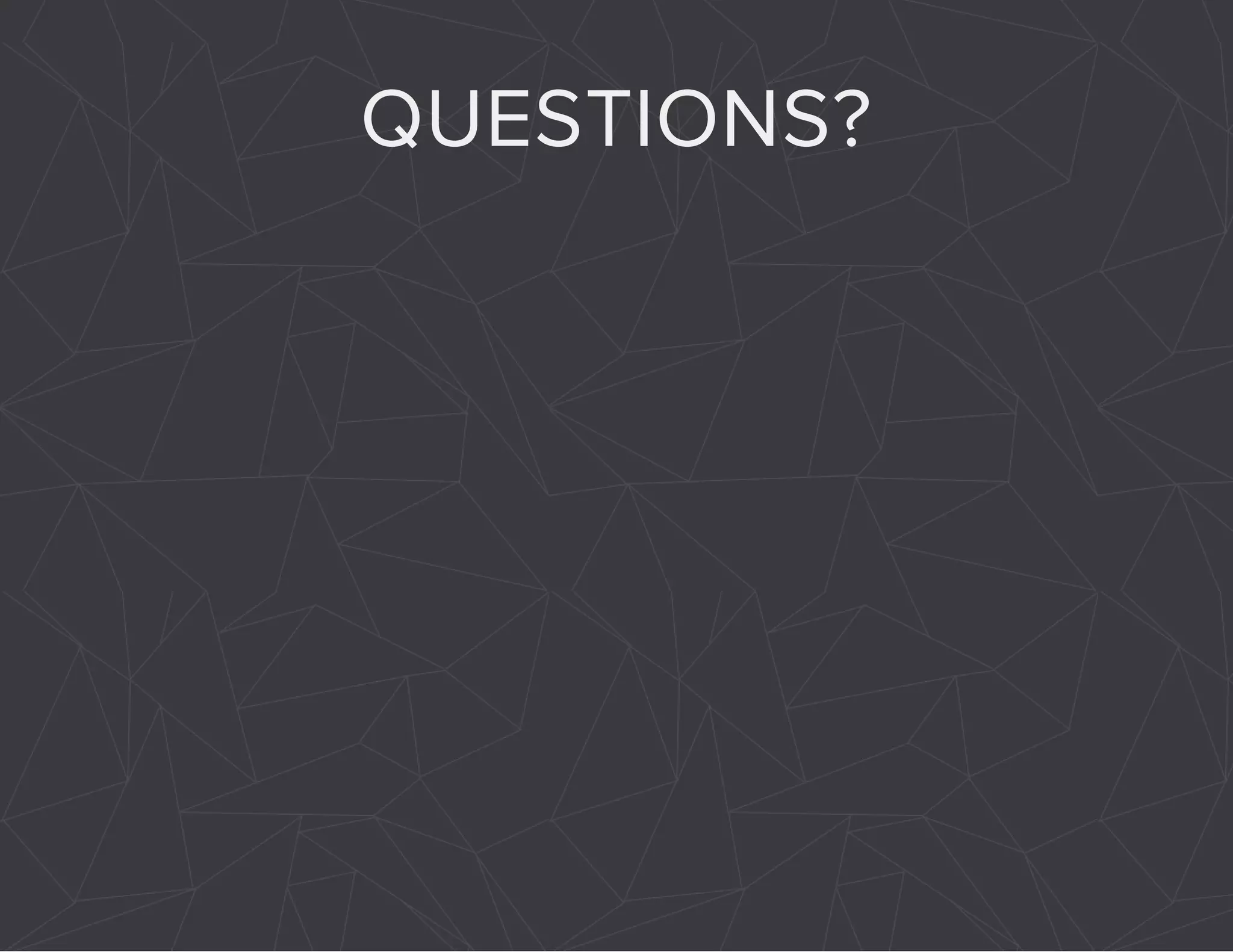 QUESTIONS? 
