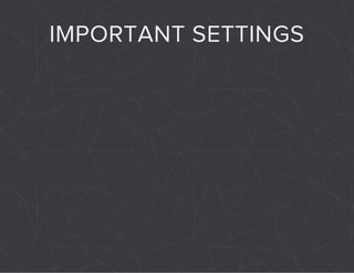 IMPORTANT SETTINGS 
 