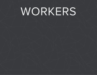 WORKERS 
 