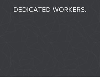 DEDICATED WORKERS. 
 