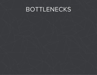 BOTTLENECKS 
 