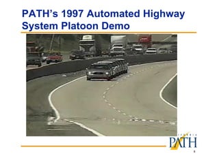 8
PATH’s 1997 Automated Highway
System Platoon Demo
 