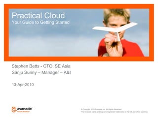 Practical CloudYour Guide to Getting Started Stephen Betts - CTO, SE Asia Sanju Sunny – Manager – A&I 13-Apr-2010 