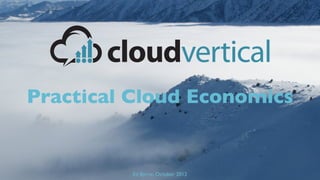 Practical Cloud Economics


         Ed Byrne, October 2012
 