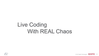 © 2014 MapR Technologies 11
Live Coding
With REAL Chaos
 
