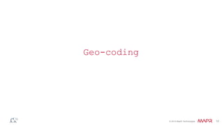 © 2014 MapR Technologies 12
Geo-coding
 