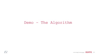© 2014 MapR Technologies 31
Demo – The Algorithm
 