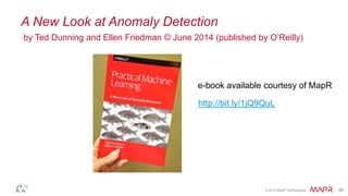© 2014 MapR Technologies 39
e-book available courtesy of MapR
http://bit.ly/1jQ9QuL
A New Look at Anomaly Detection
by Ted Dunning and Ellen Friedman © June 2014 (published by O’Reilly)
 