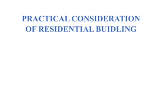 PRACTICAL CONSIDERATION
OF RESIDENTIAL BUIDLING
 
