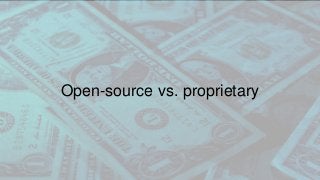 Open-source vs. proprietary
 