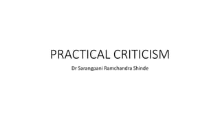PRACTICAL CRITICISM
Dr Sarangpani Ramchandra Shinde
 