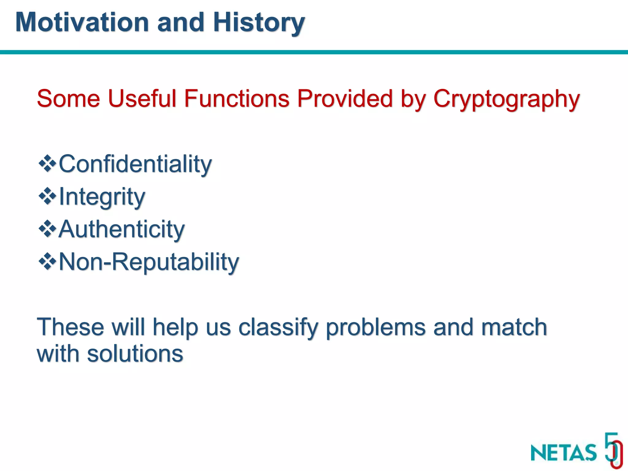 DEVOPS Zirvesi 2017 Some Useful Functions Provided by Cryptography Confidentiality Integrity Authenticity Non-Reputability These will help us classify problems and match with solutions Motivation and History 