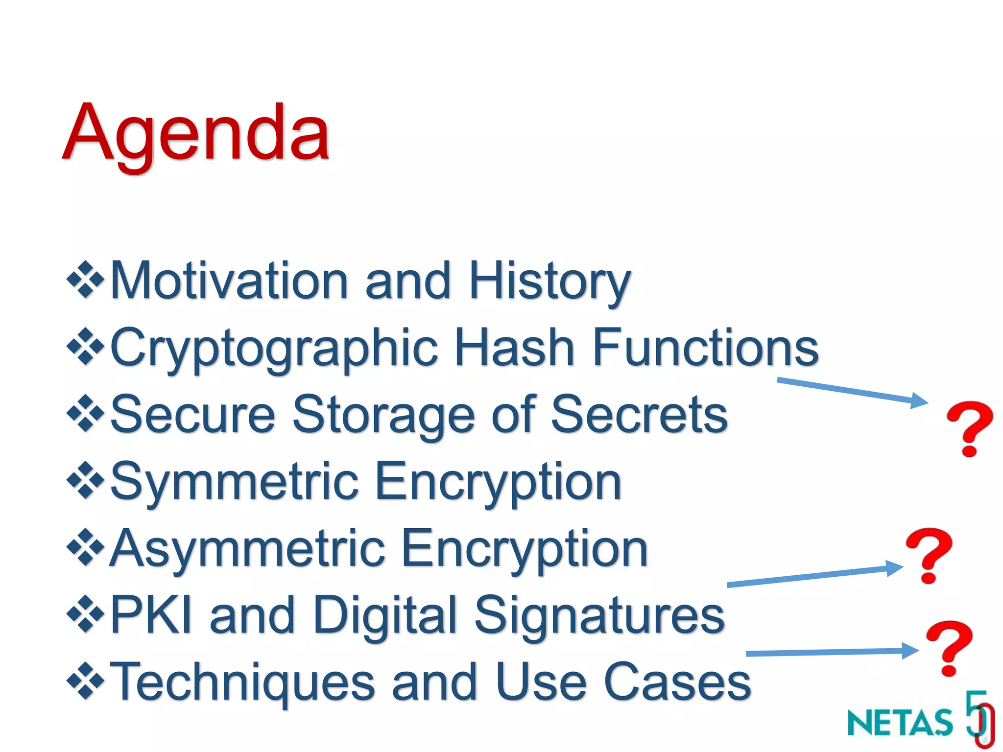 DEVOPS Zirvesi 2017 Agenda Motivation and History Cryptographic Hash Functions Secure Storage of Secrets Symmetric Encryption Asymmetric Encryption PKI and Digital Signatures Techniques and Use Cases 
