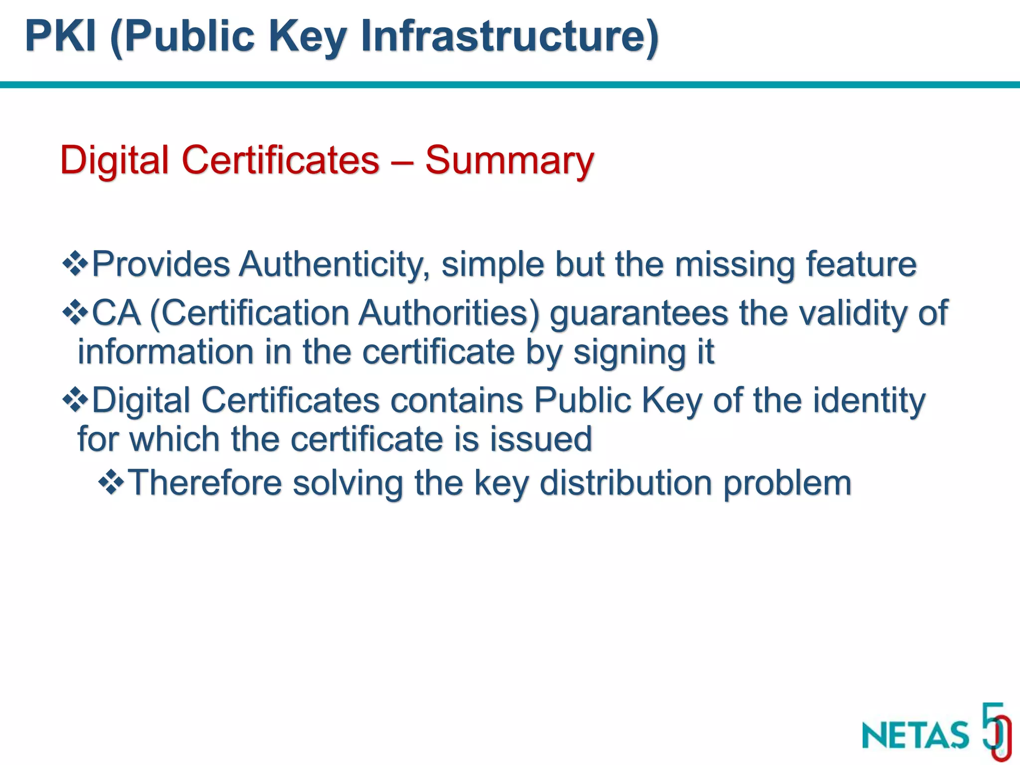 DEVOPS Zirvesi 2017 Digital Certificates – Summary Provides Authenticity, simple but the missing feature CA (Certification Authorities) guarantees the validity of information in the certificate by signing it Digital Certificates contains Public Key of the identity for which the certificate is issued Therefore solving the key distribution problem PKI (Public Key Infrastructure) 