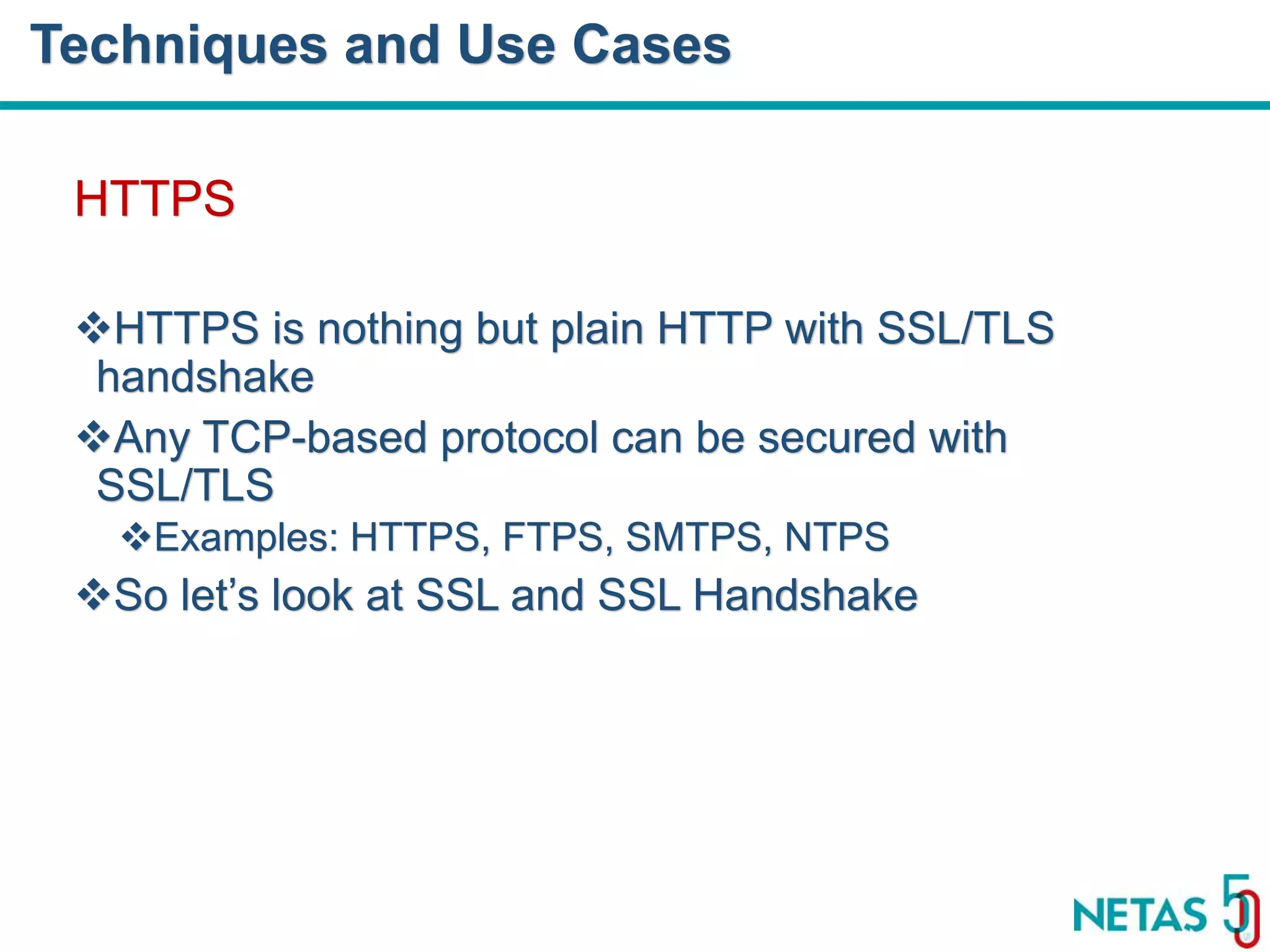 DEVOPS Zirvesi 2017 HTTPS HTTPS is nothing but plain HTTP with SSL/TLS handshake Any TCP-based protocol can be secured with SSL/TLS Examples: HTTPS, FTPS, SMTPS, NTPS So let’s look at SSL and SSL Handshake Techniques and Use Cases 