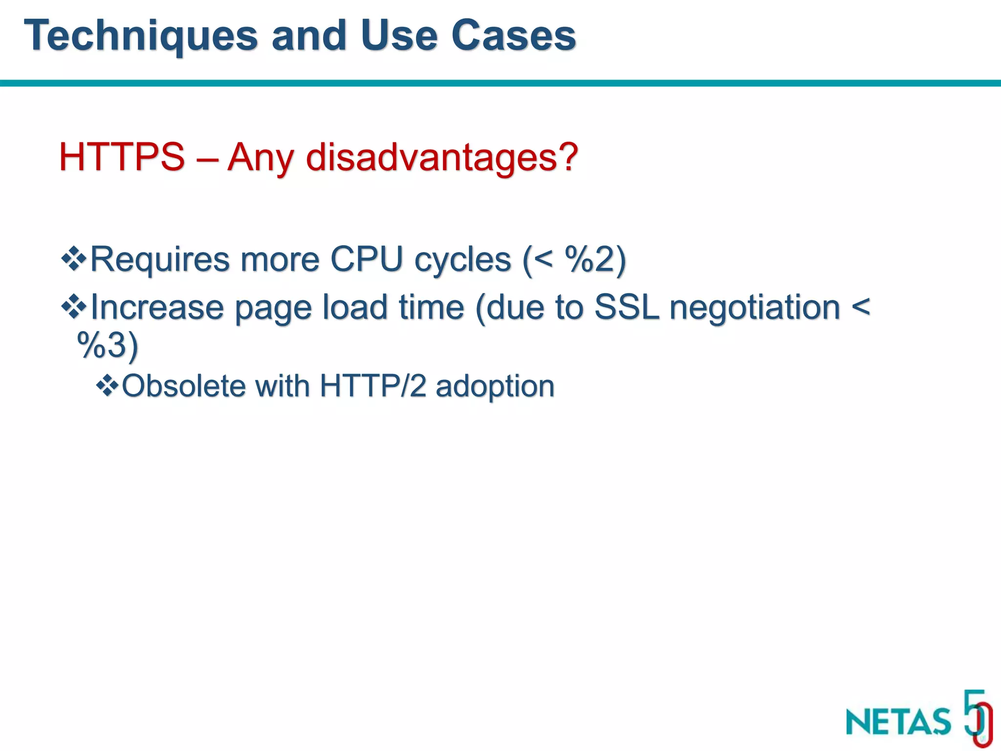 DEVOPS Zirvesi 2017 HTTPS – Any disadvantages? Requires more CPU cycles (< %2) Increase page load time (due to SSL negotiation < %3) Obsolete with HTTP/2 adoption Techniques and Use Cases 