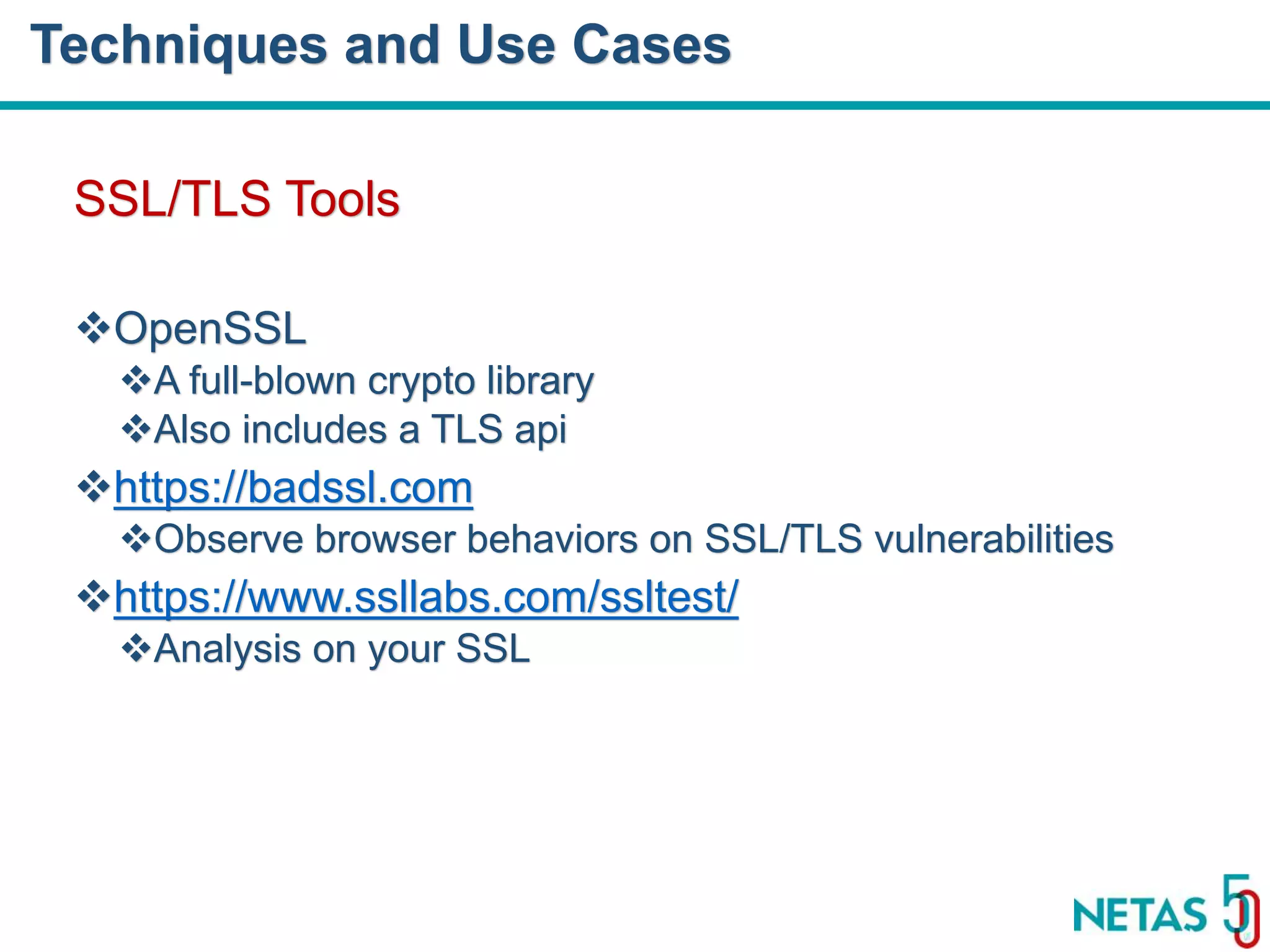DEVOPS Zirvesi 2017 SSL/TLS Tools OpenSSL A full-blown crypto library Also includes a TLS api https://badssl.com Observe browser behaviors on SSL/TLS vulnerabilities https://www.ssllabs.com/ssltest/ Analysis on your SSL Techniques and Use Cases 