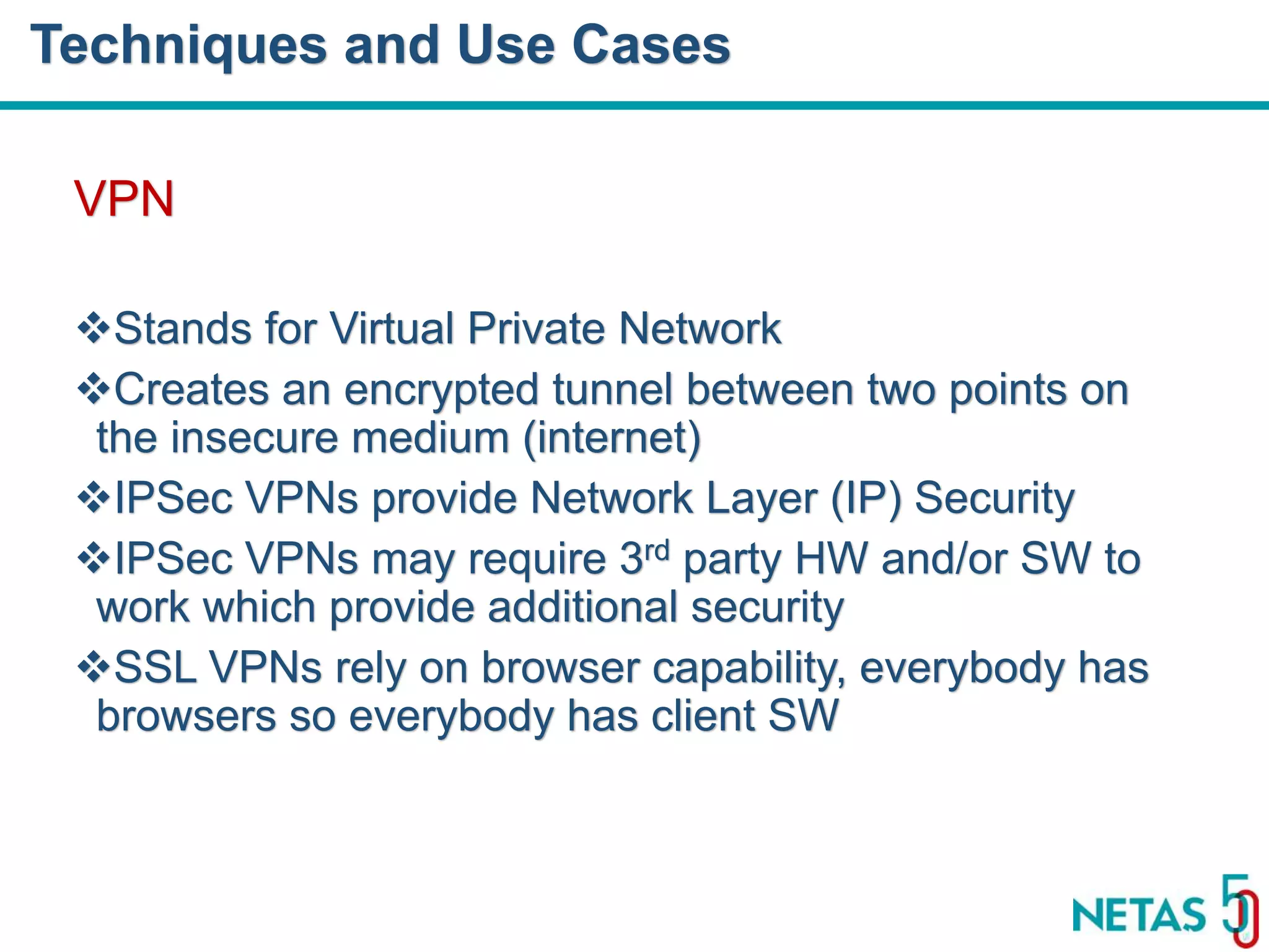 DEVOPS Zirvesi 2017 VPN Stands for Virtual Private Network Creates an encrypted tunnel between two points on the insecure medium (internet) IPSec VPNs provide Network Layer (IP) Security IPSec VPNs may require 3rd party HW and/or SW to work which provide additional security SSL VPNs rely on browser capability, everybody has browsers so everybody has client SW Techniques and Use Cases 