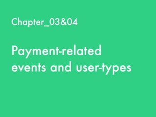 Chapter_03&04
Payment-related
events and user-types
 