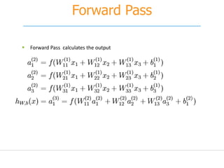 Forward Pass
 Forward Pass calculates the output
 
