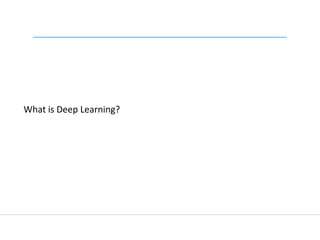 What is Deep Learning?
 