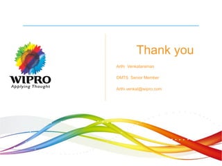 Arthi Venkataraman
Arthi.venkat@wipro.com
Thank you
DMTS Senior Member
 
