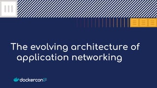 The evolving architecture of
application networking
 